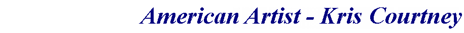 Text Box: American Artist - Kris Courtney